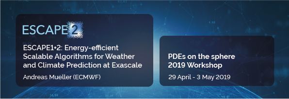 ESCAPE1+2: Energy-efficient Scalable Algorithms for Weather and Climate Prediction at Exascale - PDEs on the sphere 2019 Workshop
