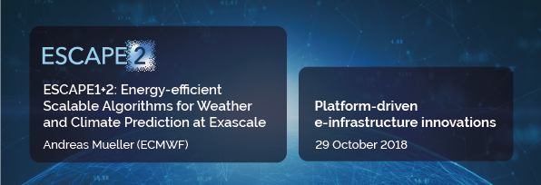 ESCAPE1+2: Energy-efficient Scalable Algorithms for Weather and Climate Prediction at Exascale - Platform-driven e-infrastructure innovations